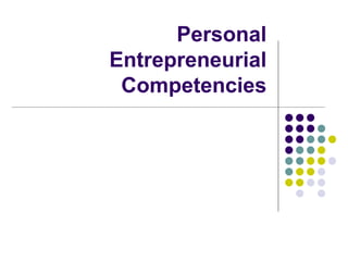Personal
Entrepreneurial
Competencies
 