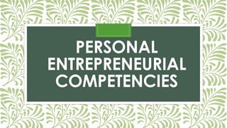 PERSONAL
ENTREPRENEURIAL
COMPETENCIES
 