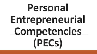 Personal
Entrepreneurial
Competencies
(PECs)
 