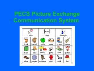 PECS Picture Exchange
Communication System
 
