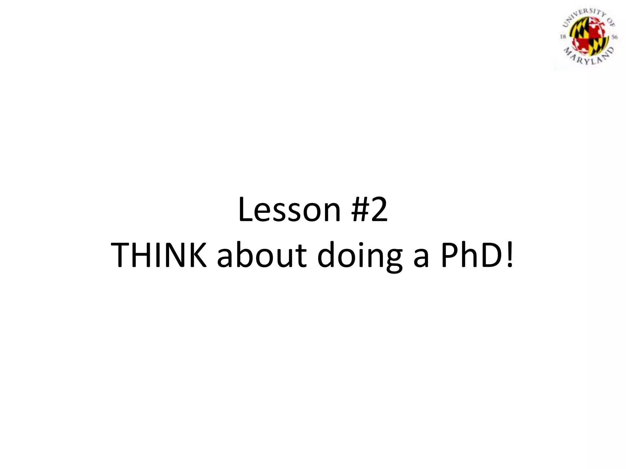 Lesson #2THINK about doing a PhD!