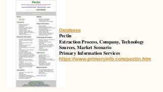 Database
Pectin
Extraction Process, Company, Technology
Sources, Market Scenario
Primary Information Services
https://www.primaryinfo.com/pectin.htm
 