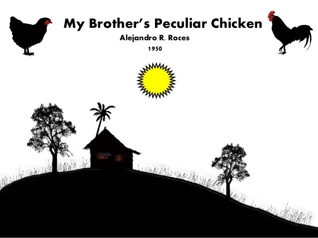 my brother s peculiar chicken story My brother's peculiar chicken by alejandro roces story board/ story telling elements of a short story philippine literature. my brother s peculiar chicken story My brother's peculiar chicken by alejandro roces story board/ story telling elements of a short story philippine literature.