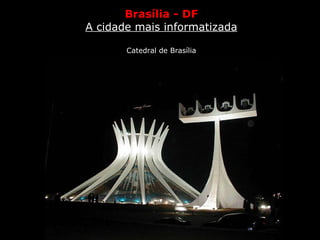 Brasília - DF A cidade mais informatizada Catedral de Brasília 