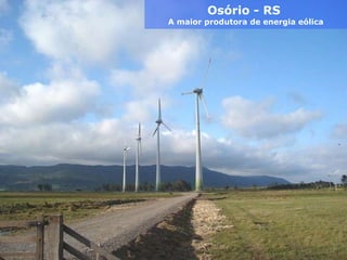 Osório - RS  A maior produtora de energia eólica 