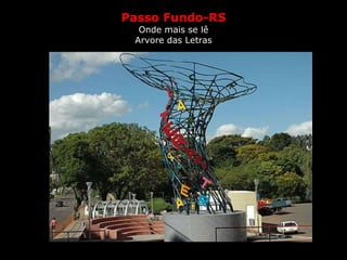 Passo Fundo-RS Onde mais se lê Arvore das Letras 