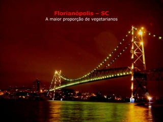 Florianópolis – SC A maior proporção de vegetarianos 