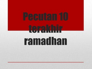 Pecutan 10
terakhir
ramadhan
 