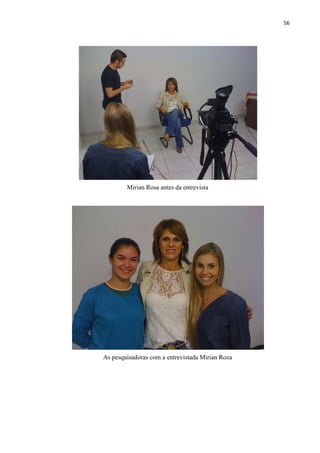 56




        Mirian Rosa antes da entrevista




As pesquisadoras com a entrevistada Mirian Roza
 