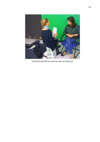 59




Ana Paula Ruschel em conversa antes da entrevista
 