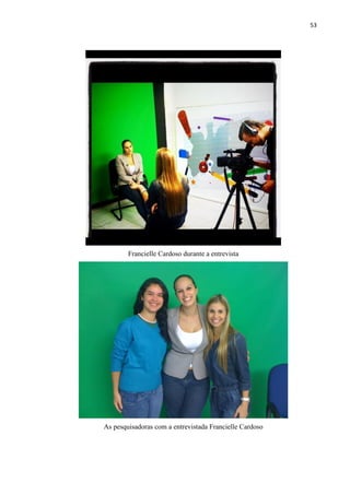 53




        Francielle Cardoso durante a entrevista




As pesquisadoras com a entrevistada Francielle Cardoso
 