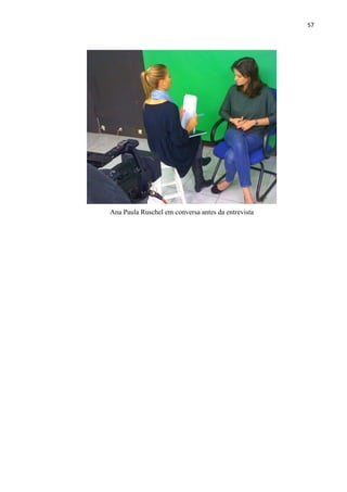 57




Ana Paula Ruschel em conversa antes da entrevista
 