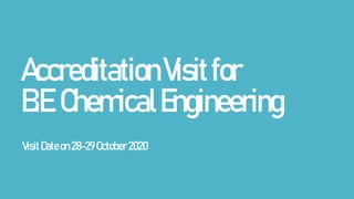 AccreditationVisitfor
B.E.ChemicalEngineering
VisitDateon28-29 October2020
 