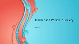 Teacher as a Person in Society

 