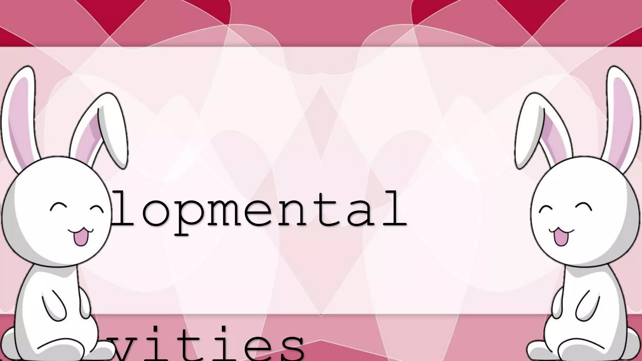 Developmental 
Activities 
 