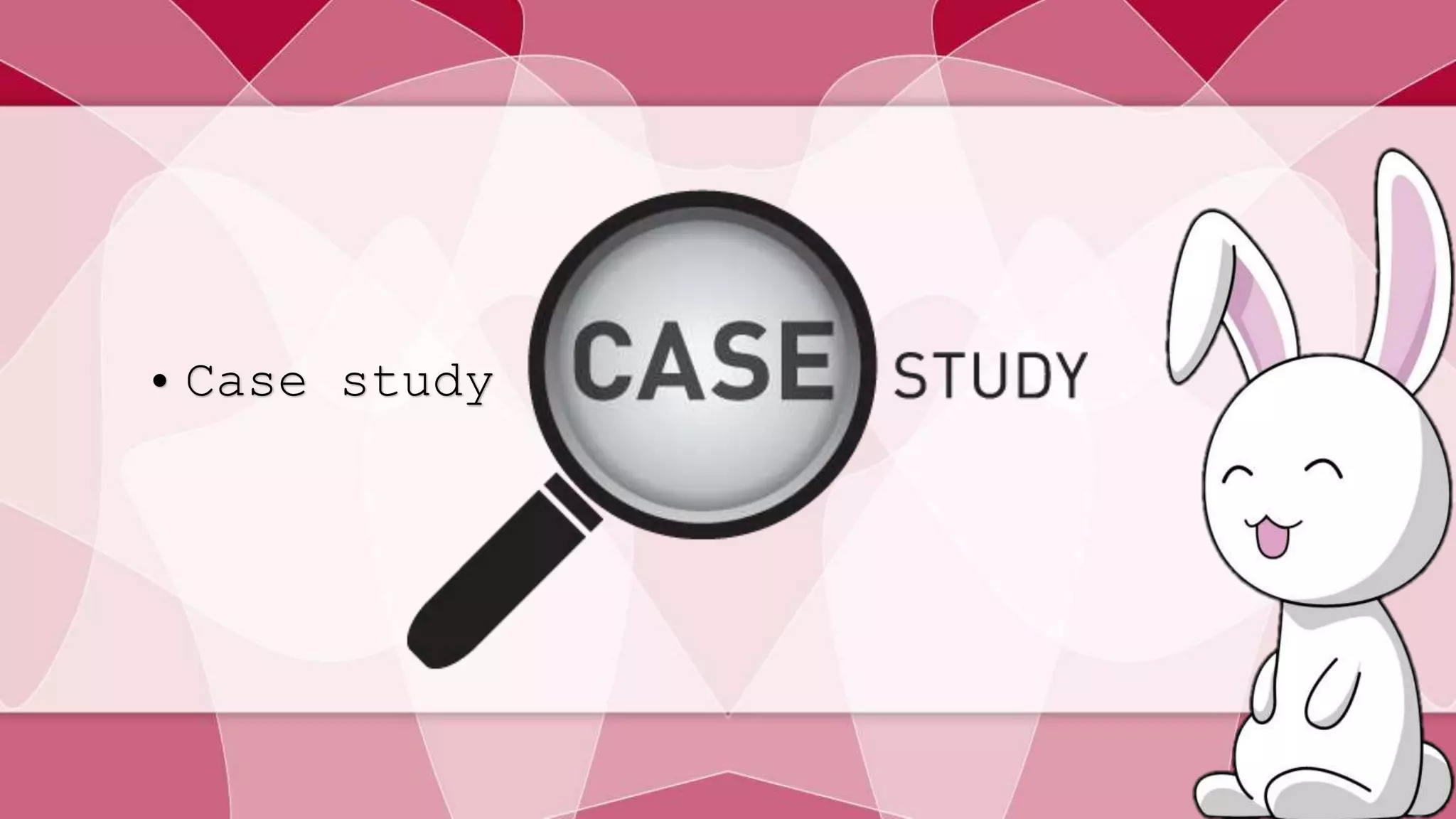 • Case study 
 