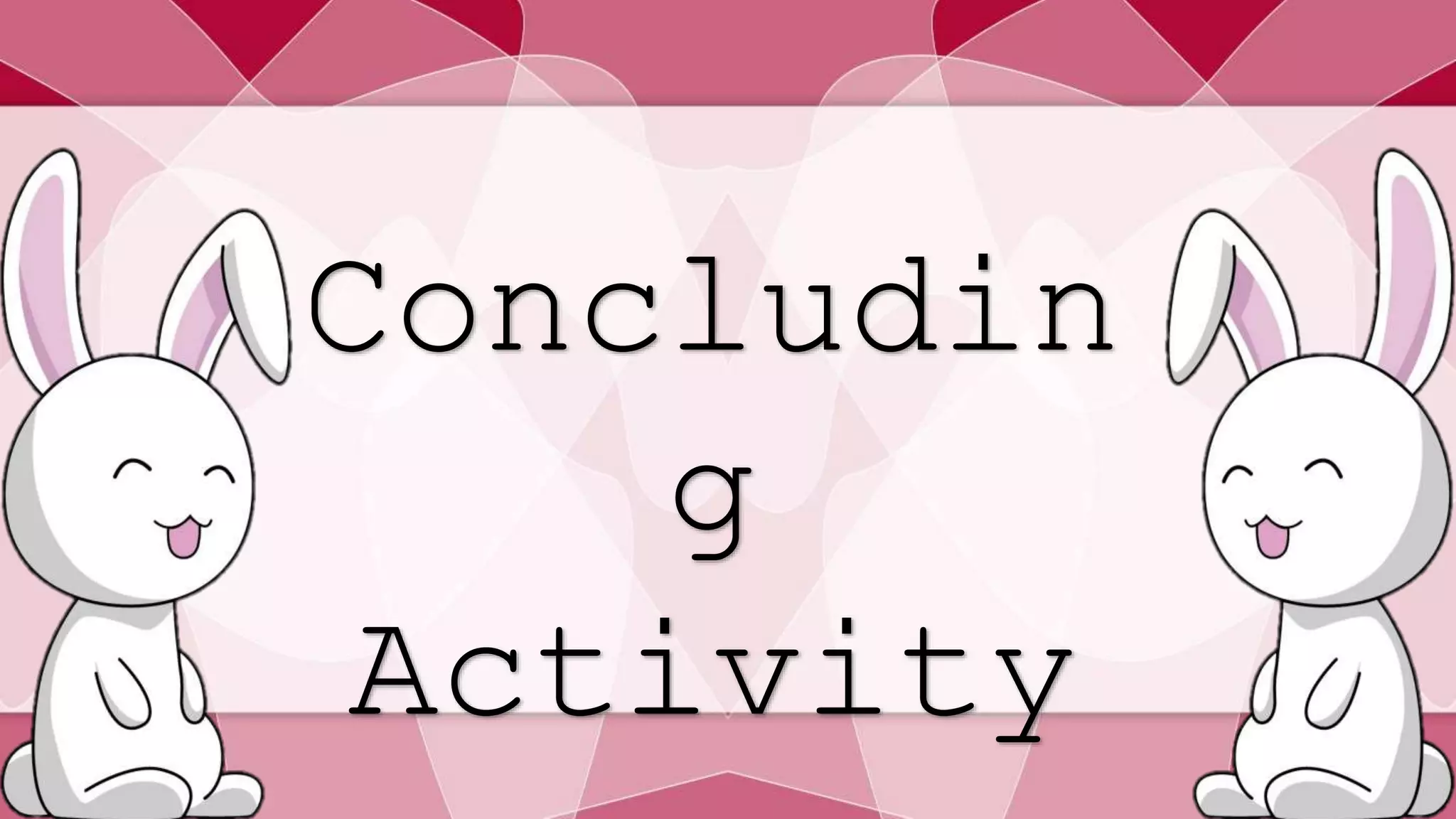 Concludin 
g 
Activity 
 