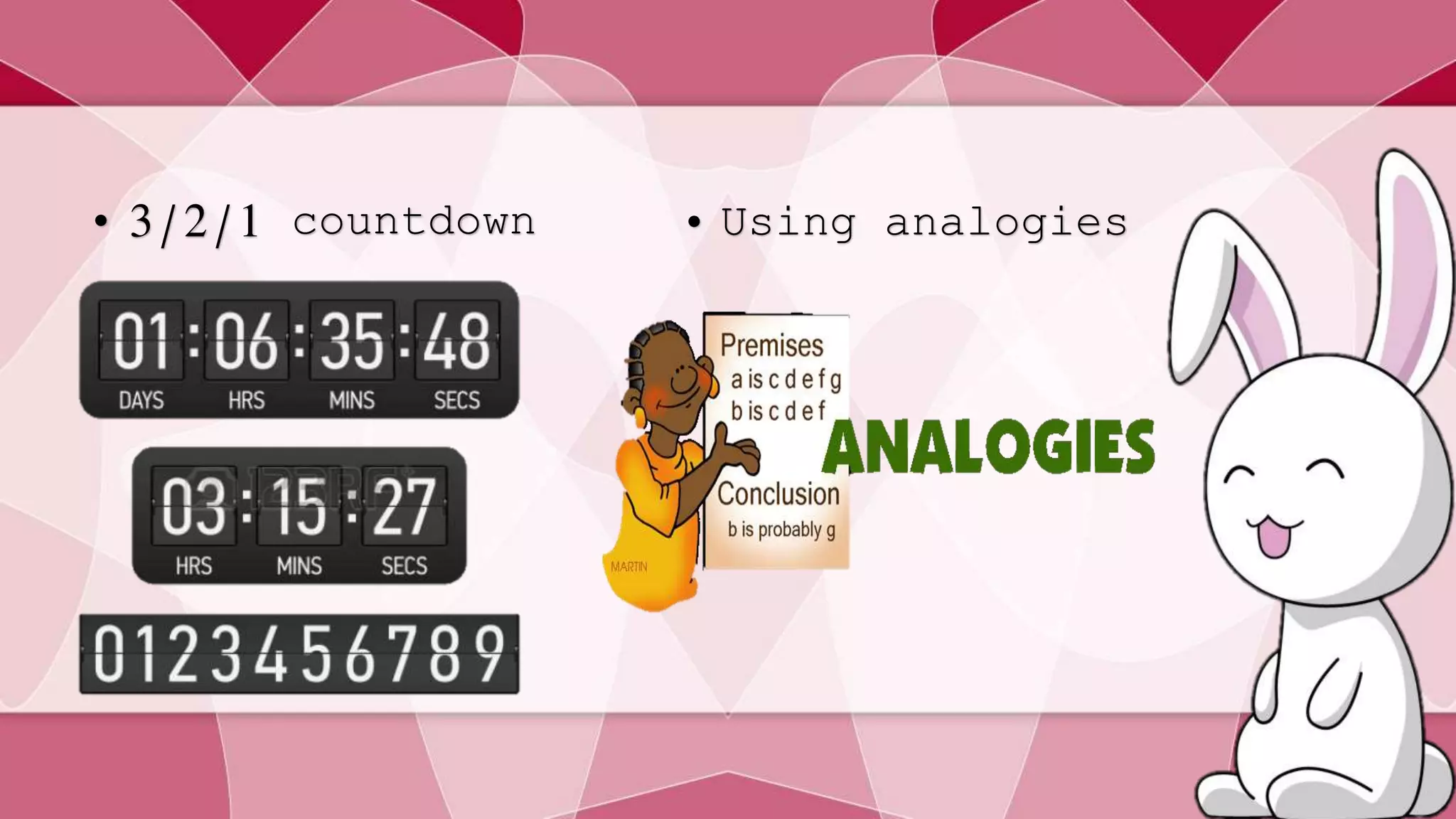 • 3/2/1 countdown • Using analogies 
 