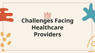 Challenges Facing
Healthcare
Providers
 