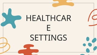 HEALTHCAR
E
SETTINGS
 
