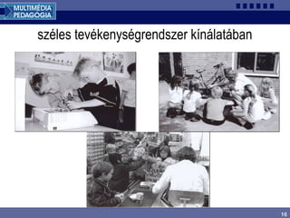 16
széles tevékenységrendszer kínálatában
 