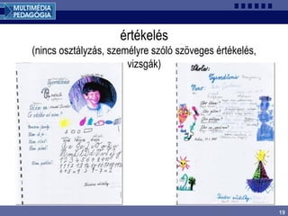 19
értékelés
(nincs osztályzás, személyre szóló szöveges értékelés,
vizsgák)
 