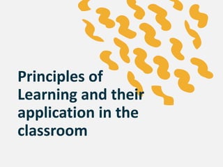 Principles of
Learning and their
application in the
classroom
 