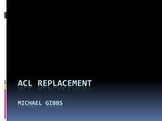 Acl replacementMichael gibbs 