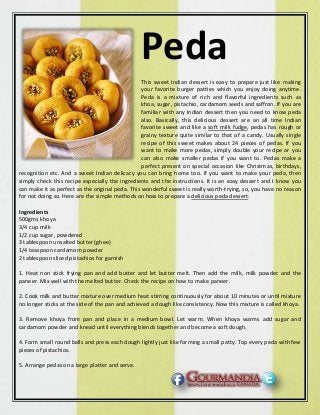 Peda
This sweet Indian dessert is easy to prepare just like making
your favorite burger patties which you enjoy doing anyt...