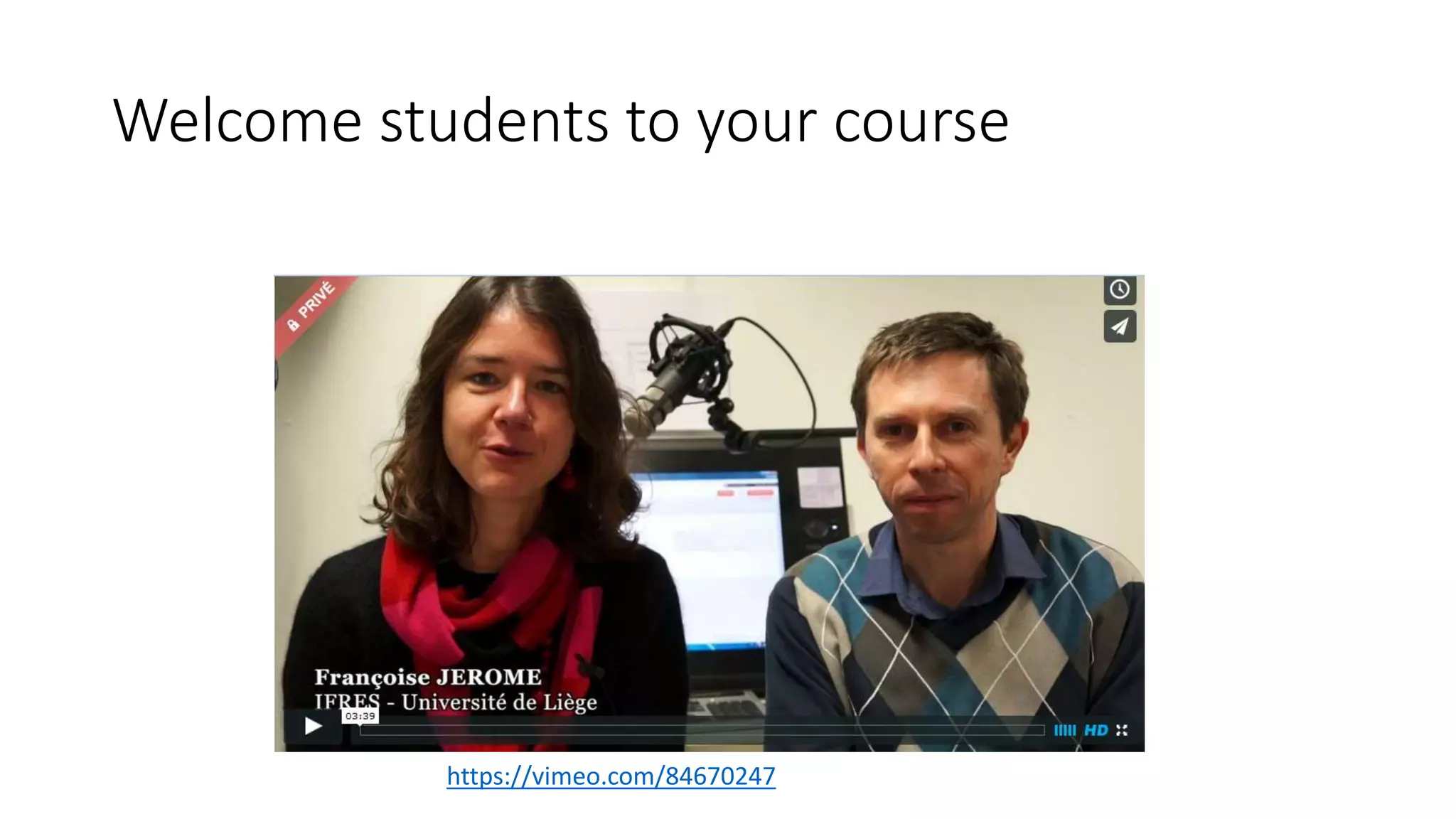 Welcome students to your course
https://vimeo.com/84670247
 