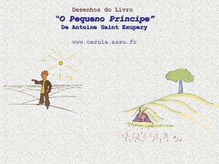 Desenhos do Livro   “ O Pequeno Príncipe” De Antoine Saint Exupery www.cercle.asso.fr 