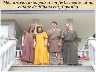 Meu aniversário, passei em festa medieval na cidade de Ribadavia, Espanha