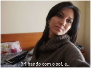 Brilhandocom o sol, e…