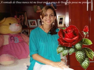 A vontade de Deus nunca irá me levar onde a graça de Deus não possa me proteger...