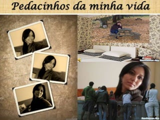 Pedacinhos da minha vida 