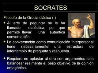 SOCRATESSOCRATES
Filosofo de la Grecia clásica ( )Filosofo de la Grecia clásica ( )
 Al arte de peguntar se le haAl arte ...