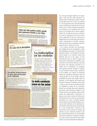 NORMAS, LIBERTAD Y AUTONOMÍA   3




                                                                                             dos" (las autoras eligen hablar de "ser expul-
                                                                                             sados" antes que de "estar excluidos") no
                                                                                             existen anclas ni filiaciones sociales o históri-
                                                                                             co-culturales claras. Por lo tanto, la violencia
                                                                                             es "una búsqueda brutal y desorientada del
                                                                                             otro en condiciones en que el otro no es per-
                                                                                             cibido como un límite. Desde esta perspecti-
                                                                                             va, la violencia no es percibida como tal, en
                                                                                             tanto no hay registro de un límite violado"
                                                                                             (2002: 25). La violencia funciona, en definiti-
                                                                                             va, como un lenguaje que se crea en situa-
                                                                                             ciones diferentes de las que construían la
                                                                                             subjetividad en las condiciones que histórica-
                                                                                             mente caracterizaron al Estado moderno,
                                                                                             donde se partía de una aceptación generali-
                                                                                             zada del otro en relación con la ley.
                                                                                               Con muchos recorridos aún pendientes,
                                                                                             hay múltiples líneas de investigación y refle-
                                                                                             xión pedagógica que abren un sinnúmero de
                                                                                             preguntas sobre la continuidad de la expe-
                                                                                             riencia escolar en un contexto cultural muy
                                                                                             diferente del que le dio origen. El tono
                                                                                             deconstructivo que se utiliza en algunos de
                                                                                             estos textos suele generar ansiedades y pre-
                                                                                             venciones en los lectores docentes, que cada
                                                                                             día buscan dar respuestas concretas en su
                                                                                             trabajo con los estudiantes. Sin embargo,
                                                                                             estos aportes permiten ampliar la mirada y
                                                                                             ver qué cambios efectivos están sucediendo
                                                                                             en las escuelas, aun cuando no tengamos
                                                                                             todavía las respuestas adecuadas para dar
                                                                                             cuenta de ellos. Al mismo tiempo, abren la
                                                                                             posibilidad de pensar qué pueden hacer los
                                                                                             docentes y otras agencias del Estado para
                                                                                             contribuir a generar y fortalecer el lazo social.
                                                                                               ¿Qué es y qué ha sido la disciplina escolar?
                                                                                             Los problemas actuales de la convivencia
                                                                                             escolar han suscitado discusiones específicas
                                                                                             que buscan tanto describir y explicar lo que
                                                                                             en ellas sucede como plantear criterios alter-
                                                                                             nativos de ordenamiento institucional. En
                                                                                             algunos casos, estos criterios se fundan argu-
                                                                                             mentativamente con intención prescriptiva o
                                                                                             propositiva y, en otros, se pueden suponer
                                                                                             recomendaciones particulares basadas en jui-
                                                                                             cios de valor implícitos en las descripciones.
                                                                                             Para abordar este problema es necesario ape-
                                                                                             lar a una reconstrucción histórica de las
                                                                                             características que la escuela ha tenido, que
                                                                                             permita, a su vez, analizar los modos en que
                                                                                             esas características perduran en la actualidad,
                                                                                             cómo estos configuran y modelan su existen-
Las condiciones que impone una sociedad en crisis también afectan los comportamientos y la   cia actual, cuánto y para qué han sido modifi-
relación con las normas en las escuelas.                                                     cados o por qué se pretende reemplazarlos.
 