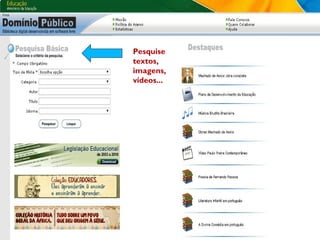 Pesquise
textos,
imagens,
vídeos...
 