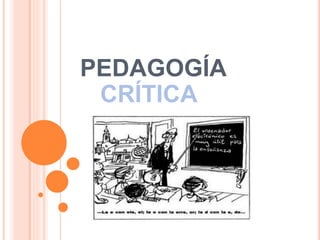 PEDAGOGÍA
CRÍTICA
 