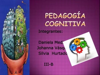 Integrantes:
Daniela Medina
Johanna Vásquez
Silvia Hurtado
III-B
 
