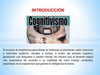 INTRODUCCIÓN
El proceso de enseñanza-aprendizaje es dedicado al estudiante, quien reacciona
a estímulos auditivos, visuales o ambos, a través del proceso cognitivo,
generando una respuesta o cambio mental; de manera que el docente origina
una expectativa de acuerdo a su habilidad de crear nuevas conductas,
basándose en la experiencia que genera la inteligencia humana.
 