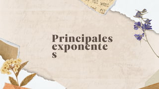 Principales
exponente
s
 