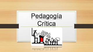 Pedagogía
Crítica
 