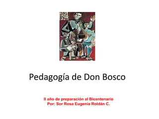 Pedagogía de Don Bosco
II año de preparación al Bicentenario
Por: Sor Rosa Eugenia Roldán C.

 