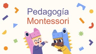Pedagogía
Montessori
 