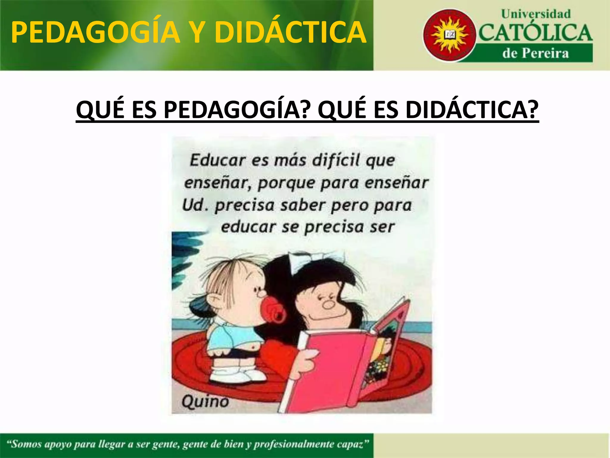 ¿QUÉ ES PEDAGOGÍA? ¿QUÉ ES DIDÁCTICA?
PEDAGOGÍA Y DIDÁCTICA
 
