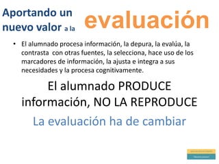 Guía de observación
Rúbrica
Guía de evaluación de
proyectos
Autoevaluación y
co-evaluación
E-portfolio
Instrumentos de evaluación
 