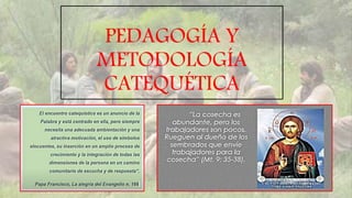 PEDAGOGÍA Y
METODOLOGÍA
CATEQUÉTICA
 