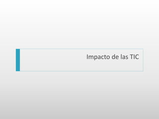 Impacto de las TIC
 