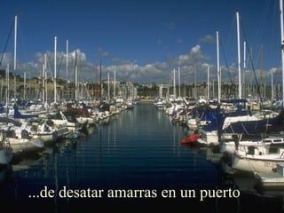 ...de desatar amarras en un puerto
 